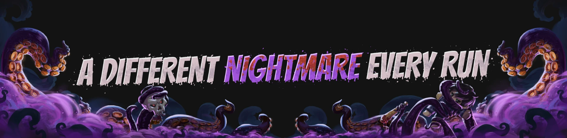 A different nightmare every run